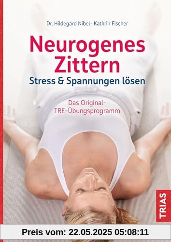 Neurogenes Zittern: Stress & Spannungen lösen. Das Original-TRE-Übungsprogramm