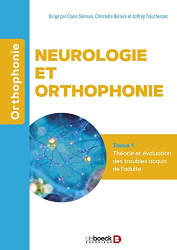 Neurologie et orthophonie - Tome 1 : Théorie et évaluation des troubles acquis de l'adulte von De Boeck Supérieur