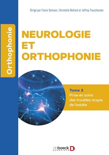 Neurologie et orthophonie - Tome 2 : Prise en soins des troubles acquis de l'adulte von DE BOECK SUP