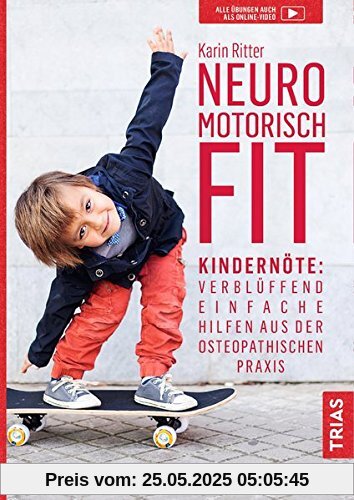 Neuromotorisch fit: Kinderentwicklung: Verblüffend einfache Hilfen aus der osteopathischen Praxis Neuromotorisch fit: Kinderentwicklung: Verblüffend einfache Hilfen aus der osteopathischen Praxis