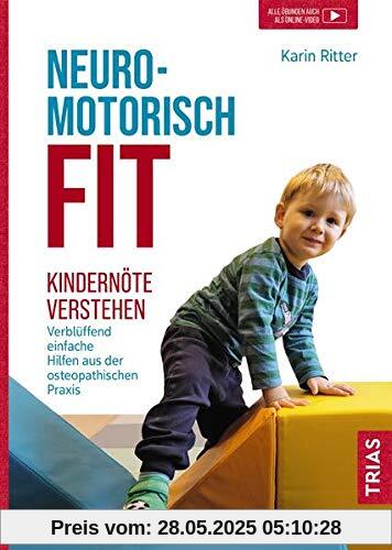 Neuromotorisch fit: Kindernöte verstehen: Verblüffend einfache Hilfen aus der osteopathischen Praxis Neuromotorisch fit: Kindernöte verstehen: Verblüffend einfache Hilfen aus der osteopathischen Praxis