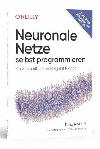 Neuronale Netze selbst programmieren: Ein verständlicher Einstieg mit Python
