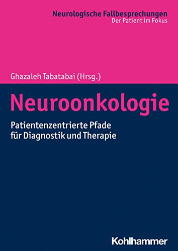 Neuroonkologie: Patientenzentrierte Pfade für Diagnostik und Therapie (Neurologische Fallbesprechungen: Der Patient im Fokus) von Kohlhammer