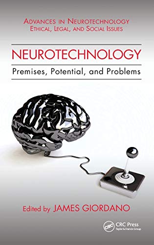 Neurotechnology: Premises, Potential, and Problems (Advances in Neurotechnology: Ethical, Legal, and Social Issues) von CRC Press