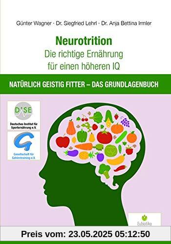 Neurotrition - Die richtige Ernährung für einen höheren IQ: Natürlich geistig fitter - Das Grundlagenbuch