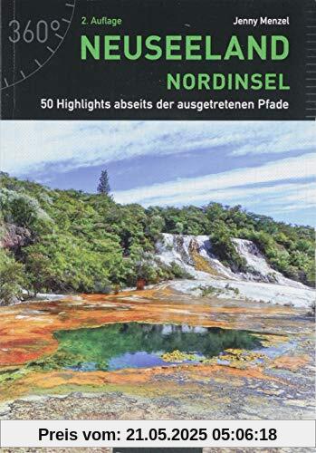 Neuseeland - Nordinsel: 50 Highlights abseits der ausgetretenen Pfade