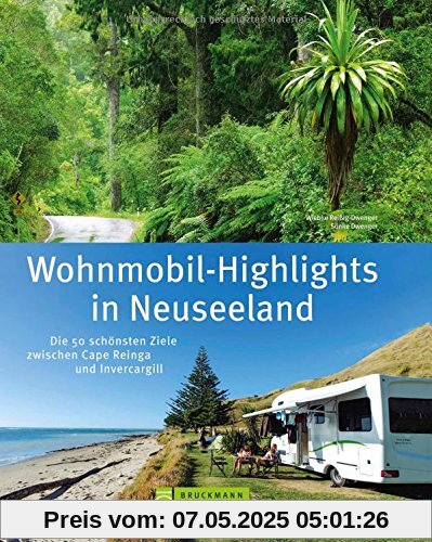 Neuseeland Wohnmobil-Highlights: Die 50 schönsten Ziele zwischen Cape Reinga und Invercargill. Ein Reisebildband für Wohnmobiltouren mit Stellplatzinfos aktuellen Straßenzuständen