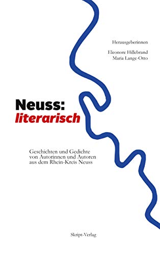 Neuss: literarisch: Geschichten und Gedichte von Autorinnen und Autoren aus dem Rhein-Kreis Neuss