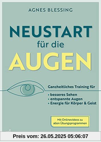 Neustart für die Augen: Ganzheitliches Training für besseres Sehen, entspannte Augen und Energie für Körper und Geist. Mit QR-Codes zu Videos, ... zum Verwenden, Tipps zur Ernährung