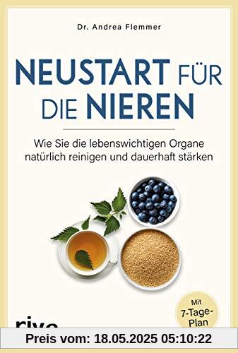 Neustart für die Nieren: Wie Sie die lebenswichtigen Organe natürlich reinigen und dauerhaft stärken. Mit 7-Tage-Plan Neustart für die Nieren: Wie Sie die lebenswichtigen Organe natürlich reinigen und dauerhaft stärken. Mit 7-Tage-Plan
