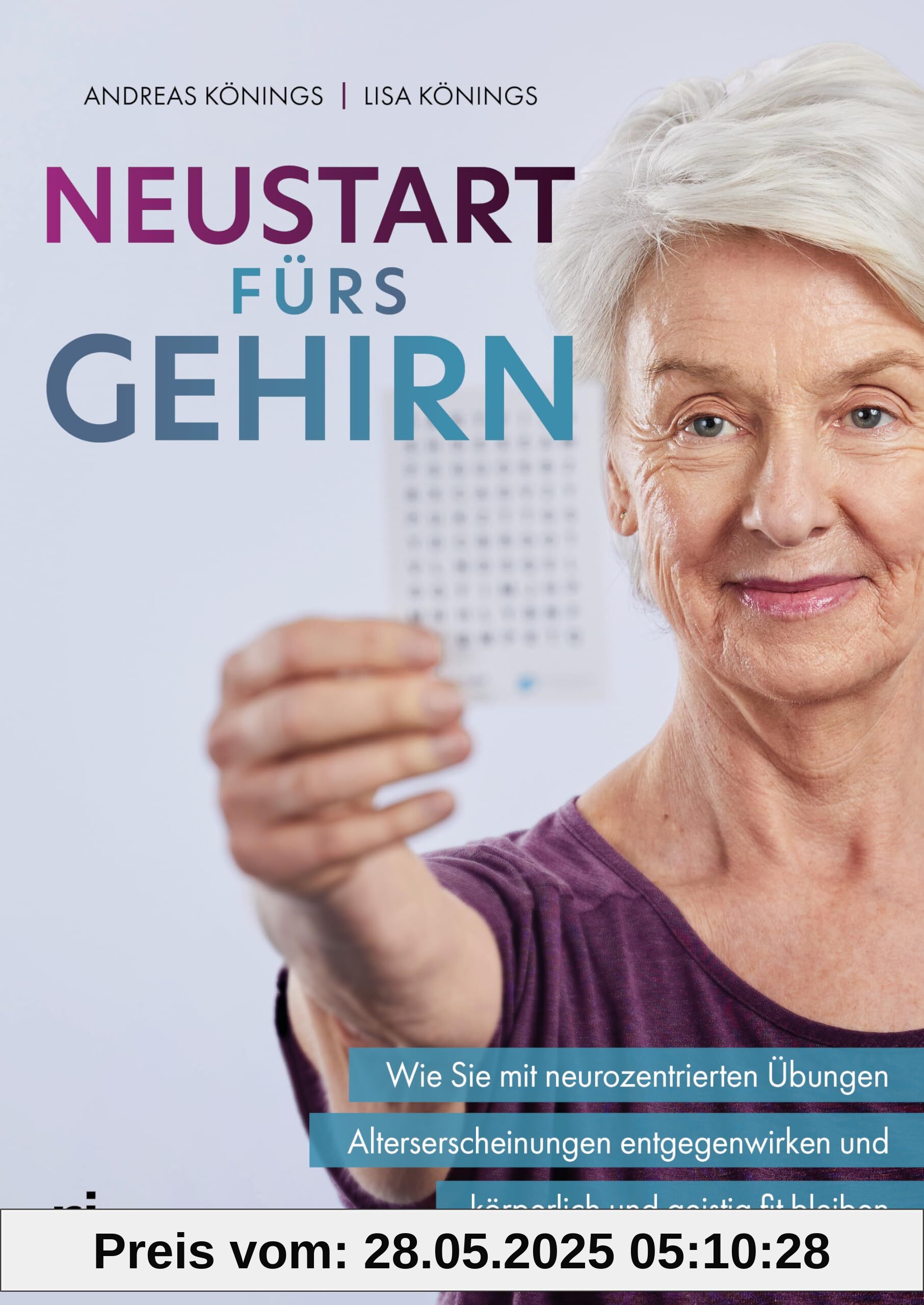 Neustart fürs Gehirn: Wie Sie mit neurozentrierten Übungen Alterserscheinungen entgegenwirken und körperlich und geistig fit bleiben