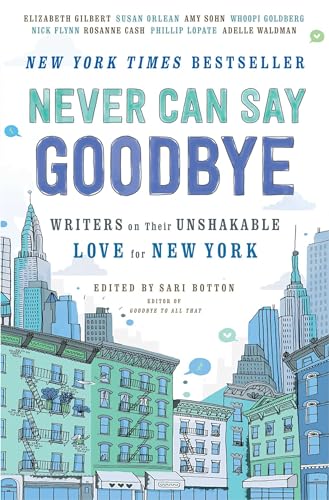 Never Can Say Goodbye: Writers on Their Unshakable Love for New York von Gallery Books