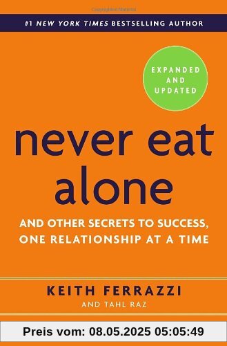 Never Eat Alone, Expanded and Updated: And Other Secrets to Success, One Relationship at a Time