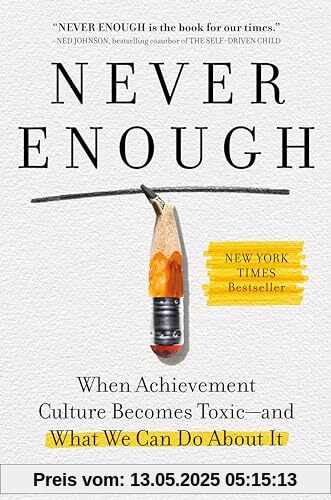 Never Enough: When Achievement Culture Becomes Toxic-and What We Can Do About It Never Enough: When Achievement Culture Becomes Toxic-and What We Can Do About It
