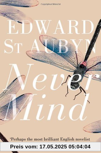 Never Mind: Perhaps the most brilliant English novelist of his generation (The Patrick Melrose Novels)