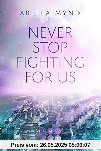 Never Stop Fighting For Us: New Adult Romance über die Gefühle zu einem Bad Boy in einem Fightclub