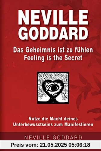 Neville Goddard - Das Geheimnis ist zu fühlen (Feeling is the Secret): Nutze die Macht deines Unterbewusstseins zum Manifestieren (Manifestieren mit Neville Goddard und dem Gesetz der Annahme, Band 2)