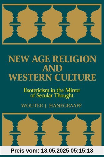 New Age Religion and Western Culture: Esotericism in the Mirror of Secular Thought (Suny Series, Western Esoteric Traditions): Esotericism in the Mirror of Secularism