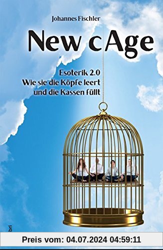 New Cage: Esoterik 2.0 - Wie sie die Köpfe leert und die Kassen füllt
