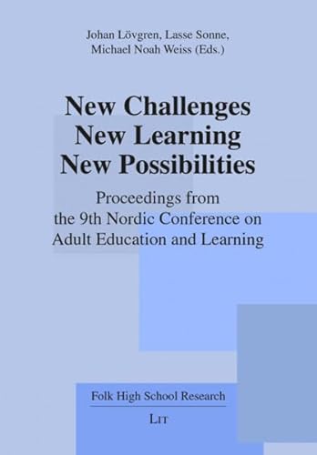 New Challenges – New Learning – New Possibilities: Proceedings from the 9th Nordic Conference on Adult Education and Learning (Folk High School Research) von Lit Verlag