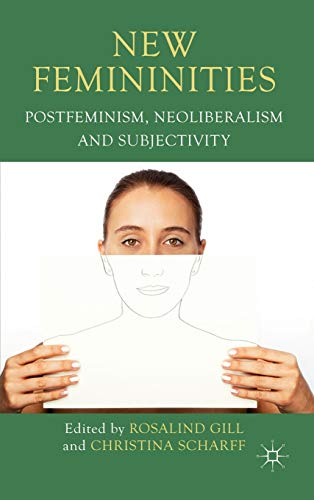 New Femininities: Postfeminism, Neoliberalism and Subjectivity New Femininities: Postfeminism, Neoliberalism and Subjectivity von MACMILLAN