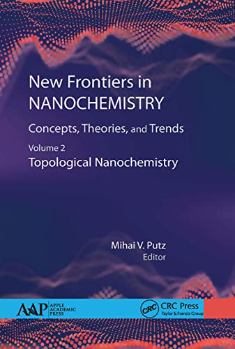 New Frontiers in Nanochemistry: Concepts, Theories, and Trends: Concepts, Theories, and Trends: Topological Nanochemistry New Frontiers in Nanochemistry: Concepts, Theories, and Trends: Concepts, Theories, and Trends: Topological Nanochemistry