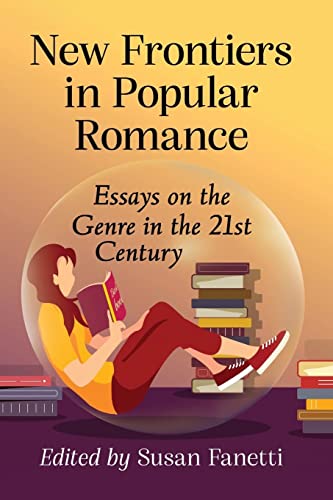 New Frontiers in Popular Romance: Essays on the Genre in the 21st Century von McFarland and Company, Inc.