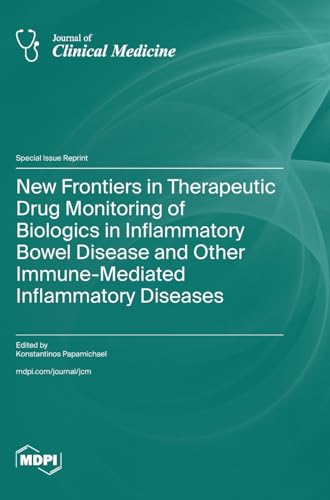 New Frontiers in Therapeutic Drug Monitoring of Biologics in Inflammatory Bowel Disease and Other Immune-Mediated Inflammatory Diseases von MDPI AG