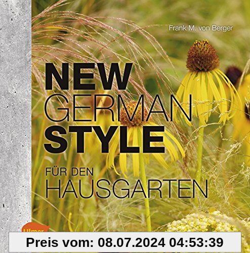New German Style für den Hausgarten: Moderne Gartengestaltung pflegeleicht und dauerschön