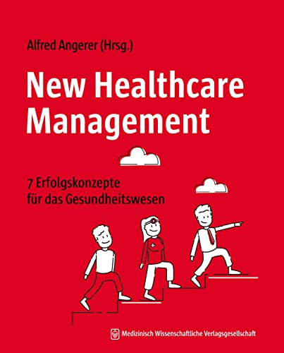 New Healthcare Management: 7 Erfolgskonzepte für das Gesundheitswesen New Healthcare Management: 7 Erfolgskonzepte für das Gesundheitswesen
