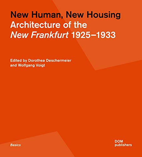 New Human, New Housing: Architecture of the New Frankfurt 1925–1933 (Grundlagen/Basics)