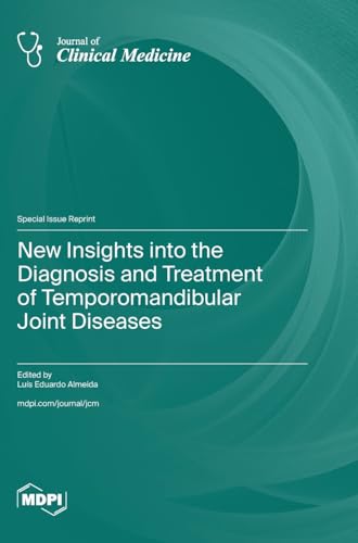 New Insights into the Diagnosis and Treatment of Temporomandibular Joint Diseases von MDPI AG
