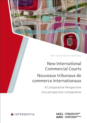New International Commercial Courts: A Comparative Perspective (Ius Comparatum, 10, Band 0)