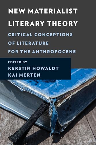 New Materialist Literary Theory: Critical Conceptions of Literature for the Anthropocene (New Critical Humanities) von Lexington Books