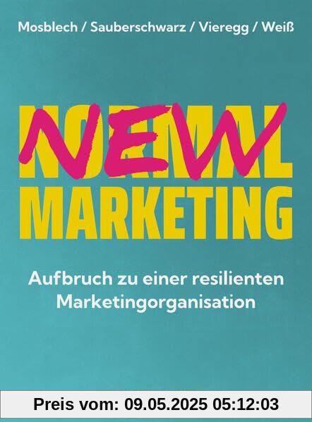 New Normal Marketing: Aufbruch zu einer resilienten Marketingorganisation. Wie durch digitale Transformation und präzise Marketingstrategien ein erfolgreiches Unternehmen entsteht. (Haufe Fachbuch)