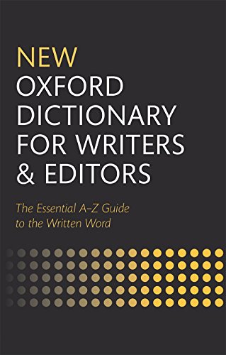 New Oxford Dictionary for Writers and Editors: The Essential A- Z Guide to the Written World