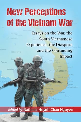 New Perceptions of the Vietnam War: Essays on the War, the South Vietnamese Experience, the Diaspora and the Continuing Impact