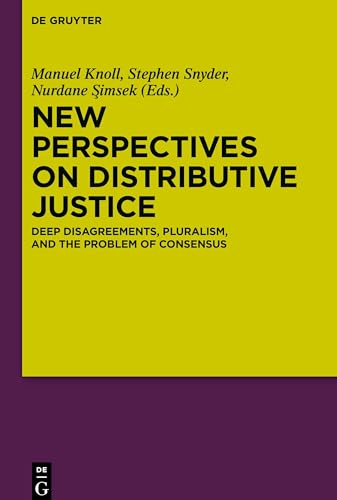 New Perspectives on Distributive Justice: Deep Disagreements, Pluralism, and the Problem of Consensus von de Gruyter