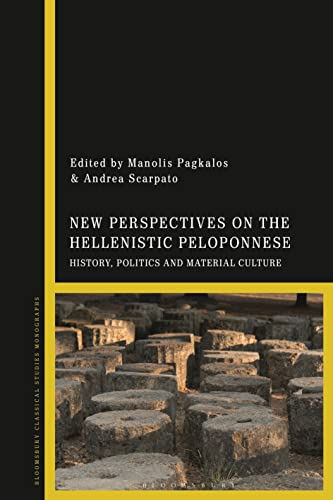 New Perspectives on the Hellenistic Peloponnese: History, Politics and Material Culture New Perspectives on the Hellenistic Peloponnese: History, Politics and Material Culture von Bloomsbury Academic