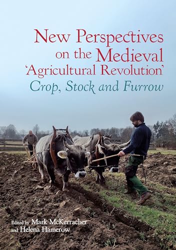 New Perspectives on the Medieval 'Agricultural Revolution': Crop, Stock and Furrow New Perspectives on the Medieval 'Agricultural Revolution': Crop, Stock and Furrow von Liverpool University Press
