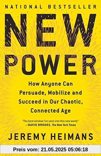 New Power: How Anyone Can Persuade, Mobilize, and Succeed in Our Chaotic, Connected Age