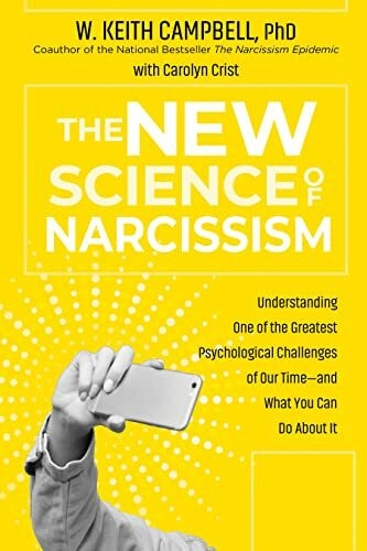 New Science of Narcissism: Understanding One of the Greatest Psychological Challenges of Our T...