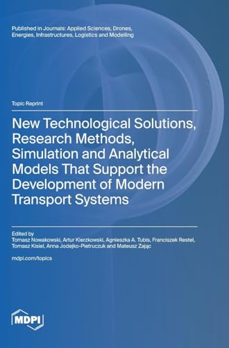 New Technological Solutions, Research Methods, Simulation and Analytical Models That Support the Development of Modern Transport Systems von MDPI AG