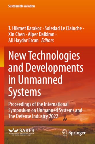 New Technologies and Developments in Unmanned Systems: Proceedings of the International Symposium on Unmanned Systems and The Defense Industry 2022 (Sustainable Aviation) von Springer