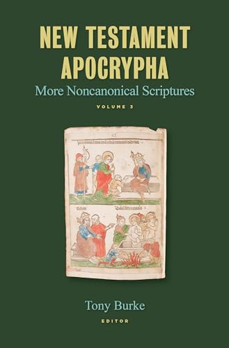 New Testament Apocrypha: More Noncanonical Scriptures (3)
