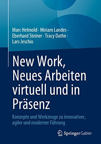 New Work, Neues Arbeiten virtuell und in Präsenz: Konzepte und Werkzeuge zu innovativer, agile... New Work, Neues Arbeiten virtuell und in Präsenz: Konzepte und Werkzeuge zu innovativer, agile...