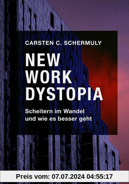 New Work Dystopia: Scheitern im Wandel und wie es besser geht (Haufe Fachbuch)