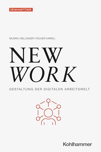 New Work: Gestaltung der digitalen Arbeitswelt (Denkanstöße) von Kohlhammer