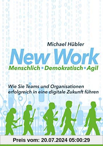 New Work: Menschlich - Demokratisch - Agil: Wie Sie Teams und Organisationen erfolgreich in eine digitale Zukunft führen (metropolitan Bücher)