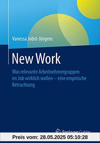 New Work: Was relevante Arbeitnehmergruppen im Job wirklich wollen - eine empirische Betrachtung New Work: Was relevante Arbeitnehmergruppen im Job wirklich wollen - eine empirische Betrachtung